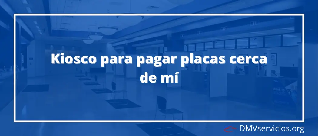 Kiosco para pagar placas cerca de mí