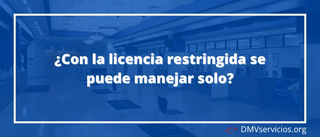 ¿Con la licencia restringida se puede manejar solo?