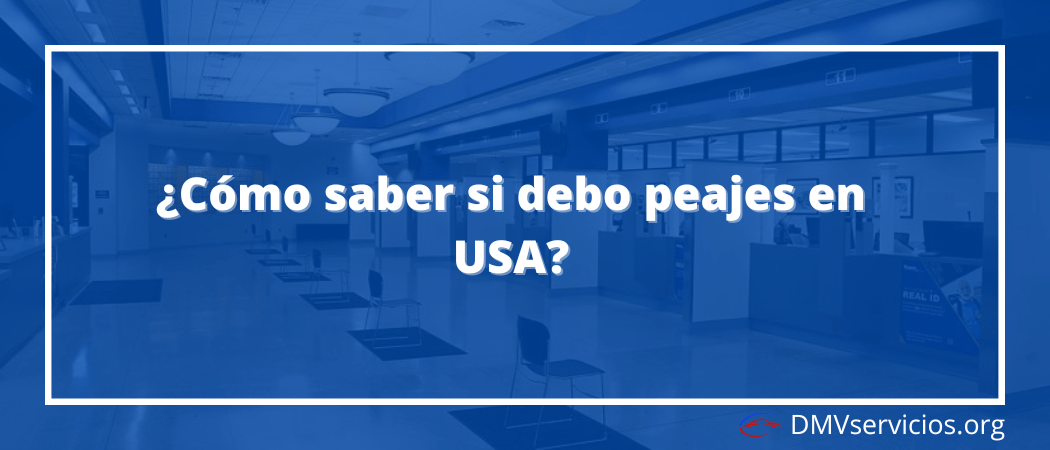 ¿Cómo saber si debo peajes en USA?