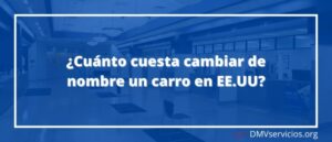 ¿Cuánto cuesta cambiar de nombre un carro en EE.UU?